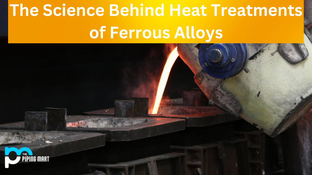 The Science Behind Heat Treatments of Ferrous Alloys