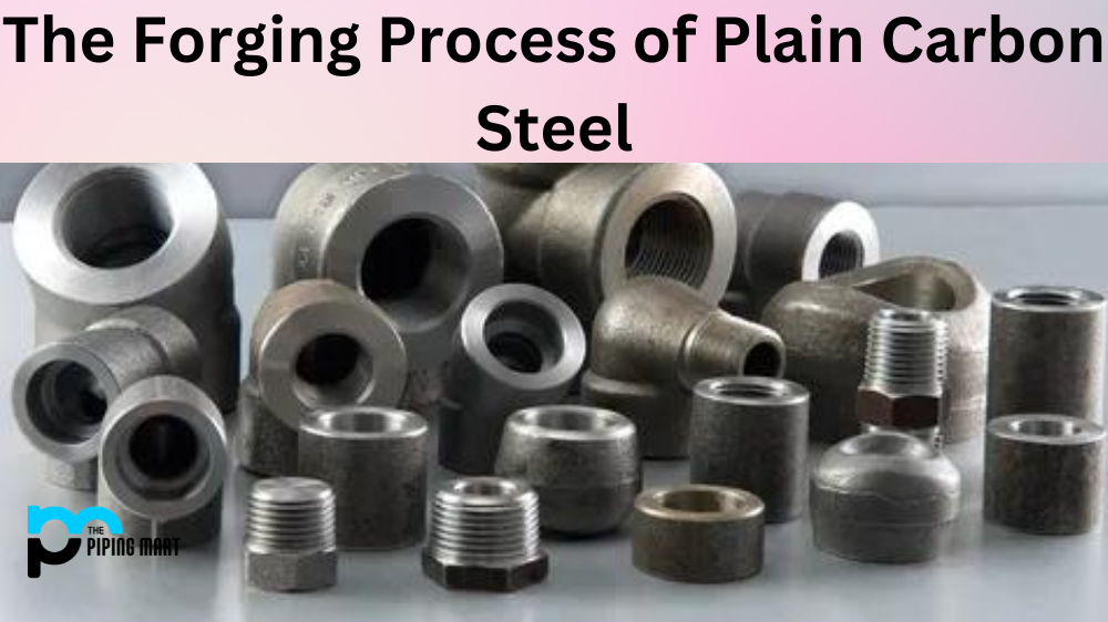 The Forging Process of Plain Carbon Steel