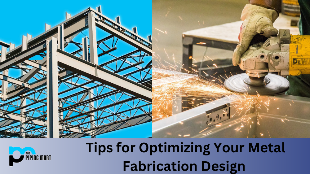Tips for Optimizing Your Metal Fabrication Design