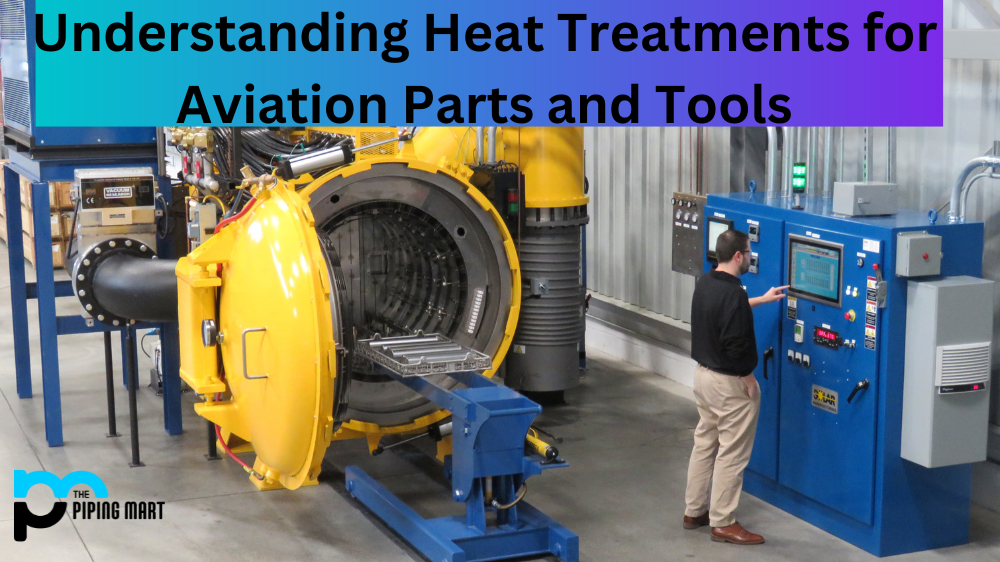Understanding Heat Treatments for Aviation Parts and Tools