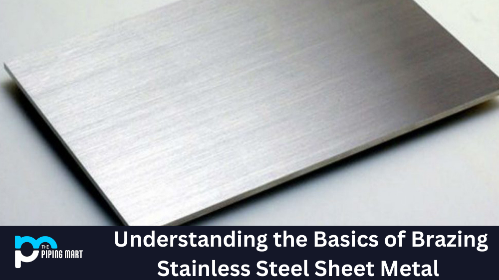 Understanding the Basics of Brazing Stainless Steel Sheet Metal