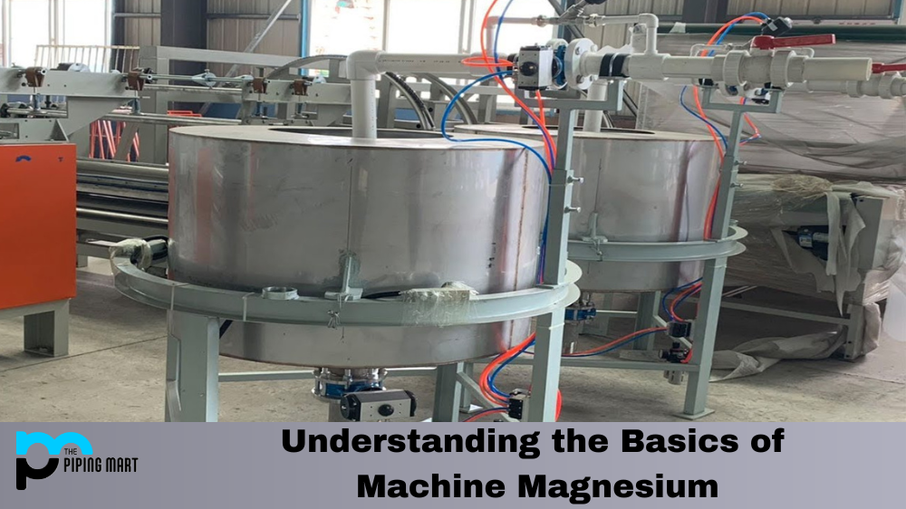 Understanding the Basics of Machine Magnesium
