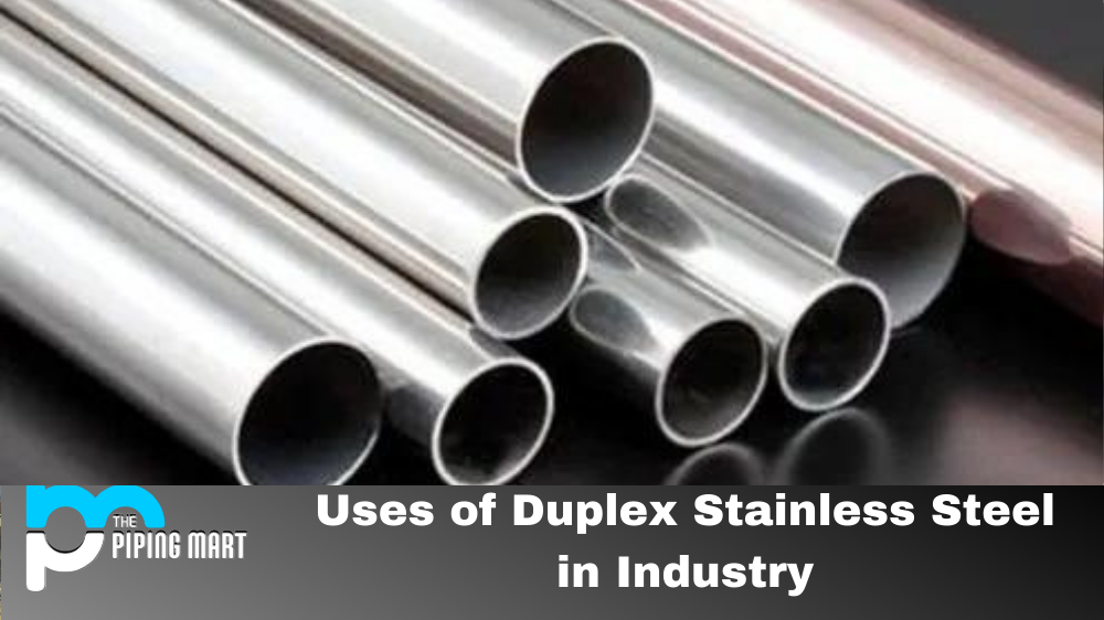 Uses of Duplex Stainless Steel in Industry