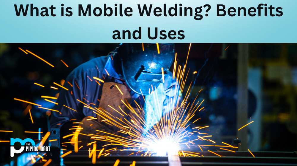 What is Mobile Welding? Benefits and Uses