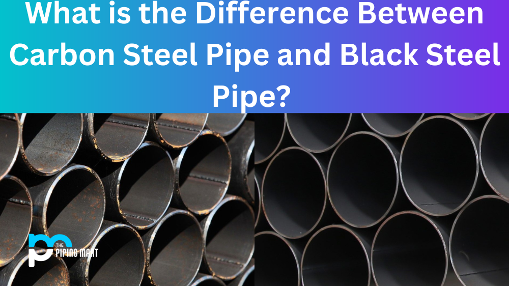 Difference Between Carbon Steel Pipe and Black Steel Pipe