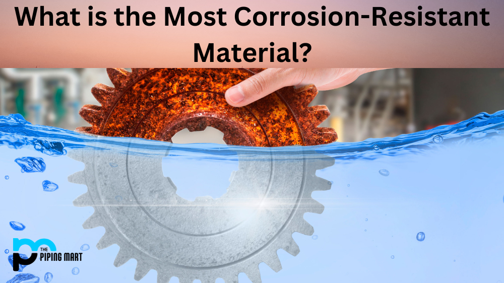 What is the Most Corrosion-Resistant Material