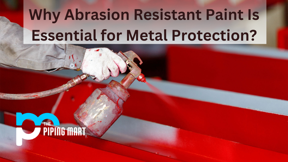 Abrasion Resistant Paint Is Essential for Metal Protection