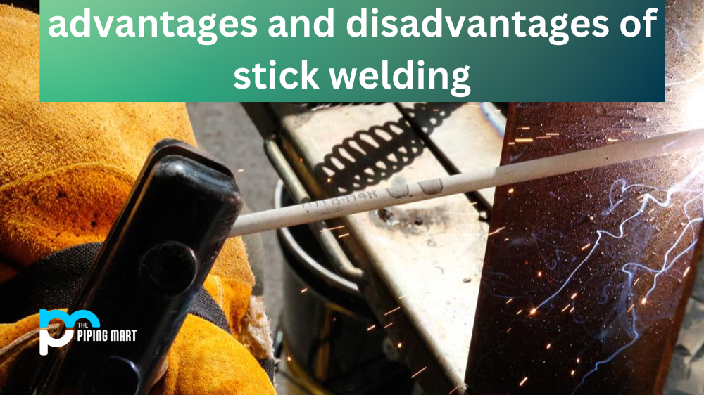 Advantages and Disadvantages of Stick Welding
