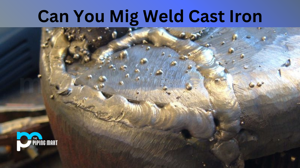 Can You Mig Weld Cast Iron
