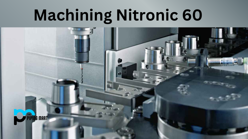 The Challenges of Machining Nitronic 60