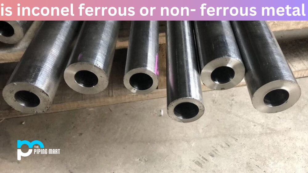 Is Inconel Ferrous or Non- Ferrous Metal