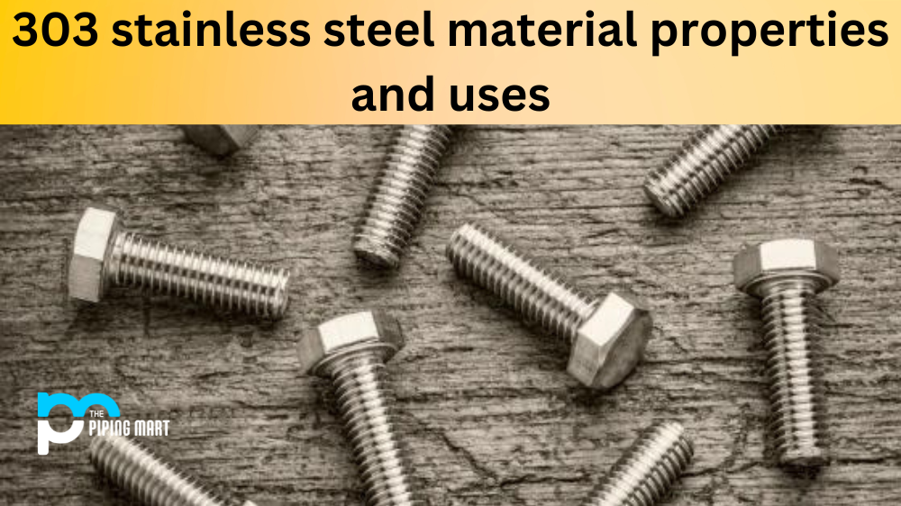 303 Stainless Steel - Properties and Uses