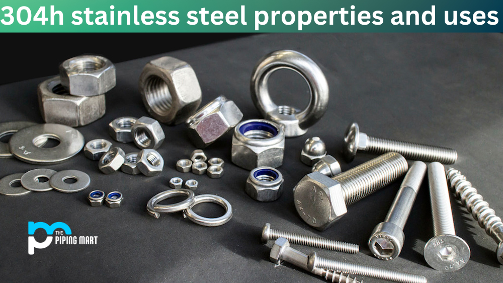 304h Stainless Steel - Properties and Uses