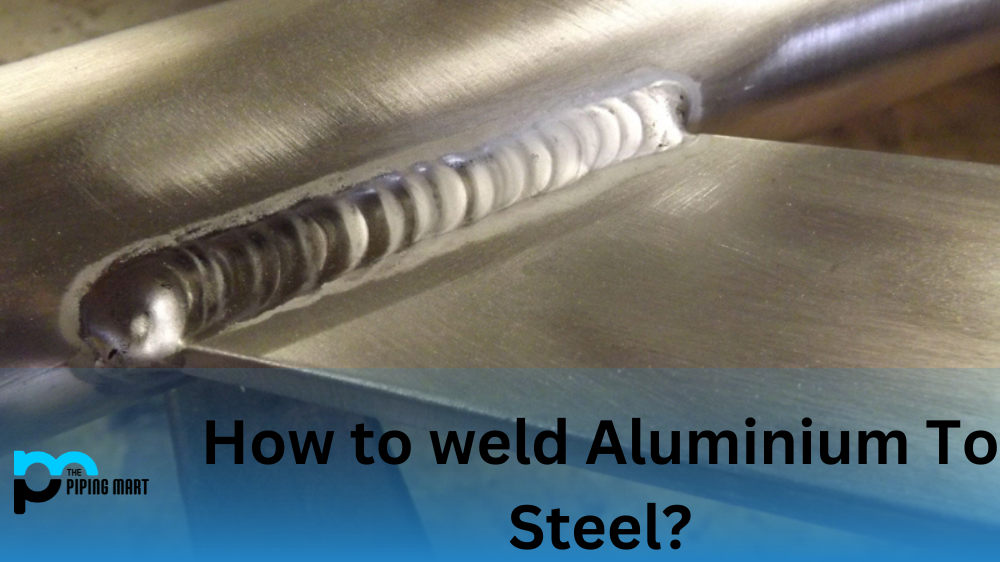 How to Weld Aluminium To Steel?