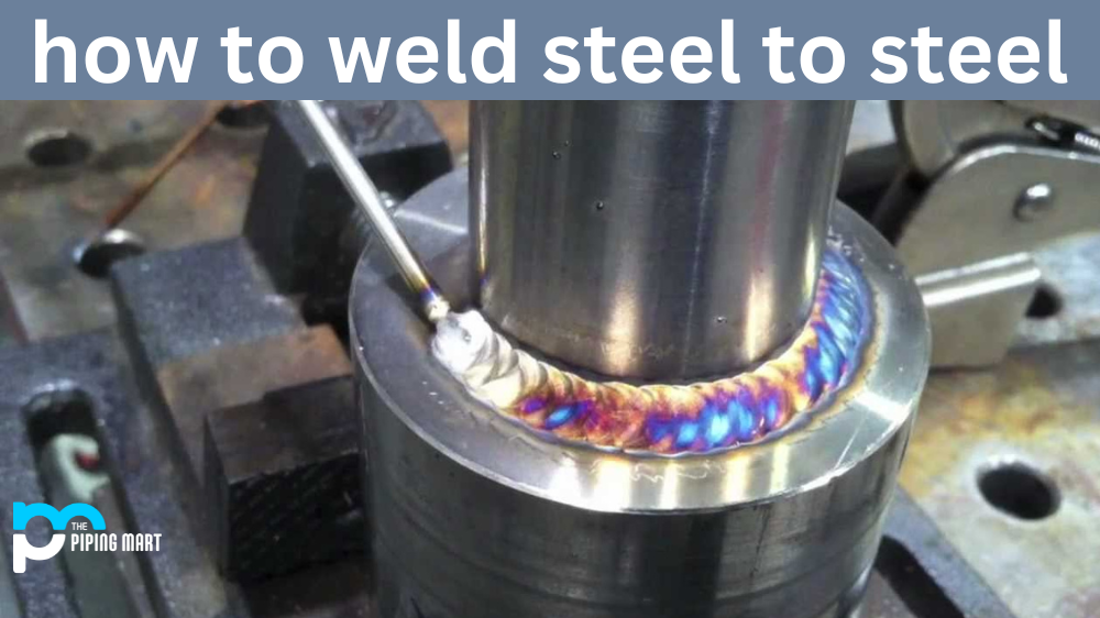 How to Weld Steel to Steel