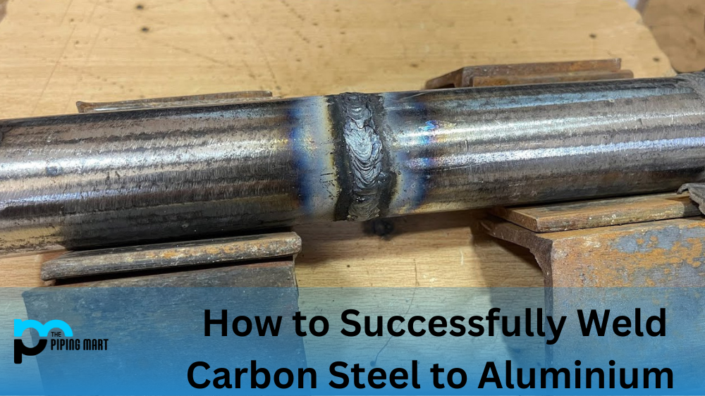 How to Weld Carbon Steel to Aluminium