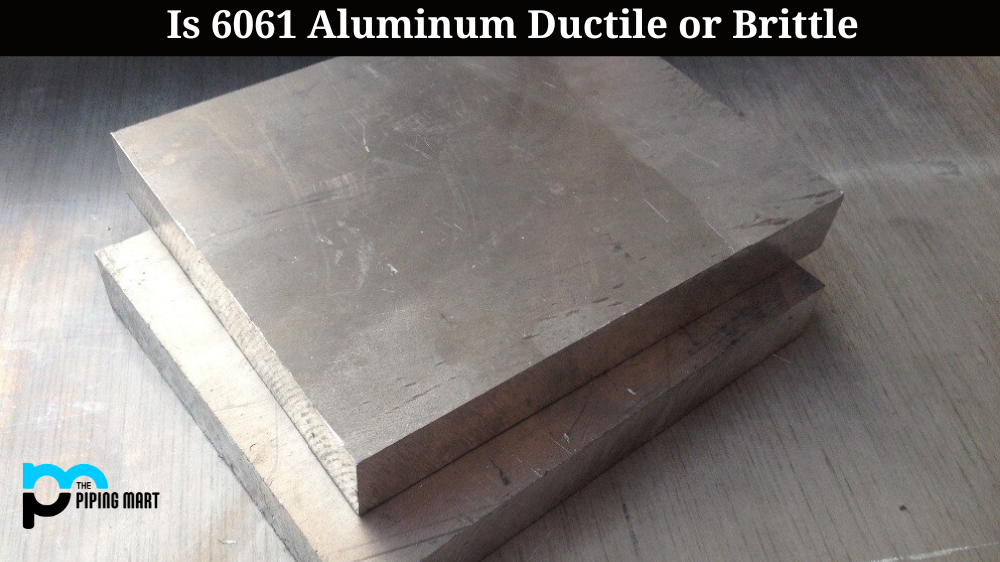 6061 Aluminium Ductile or Brittle