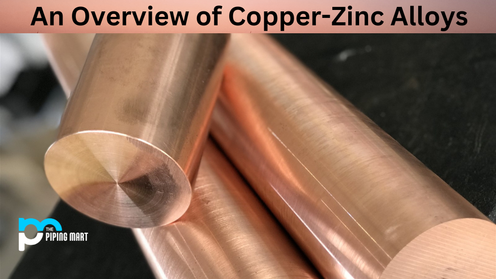 An Overview of Copper-Zinc Alloys