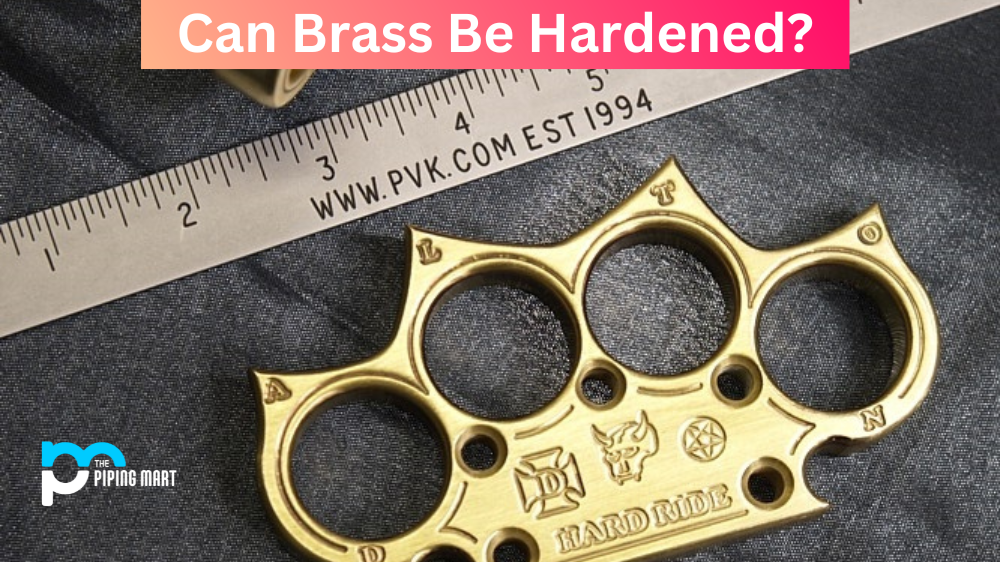 Can Brass Be Hardened?