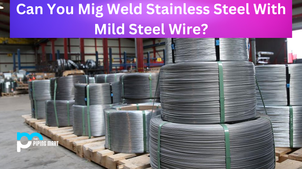 Can You Mig Weld Stainless Steel With Mild Steel Wire