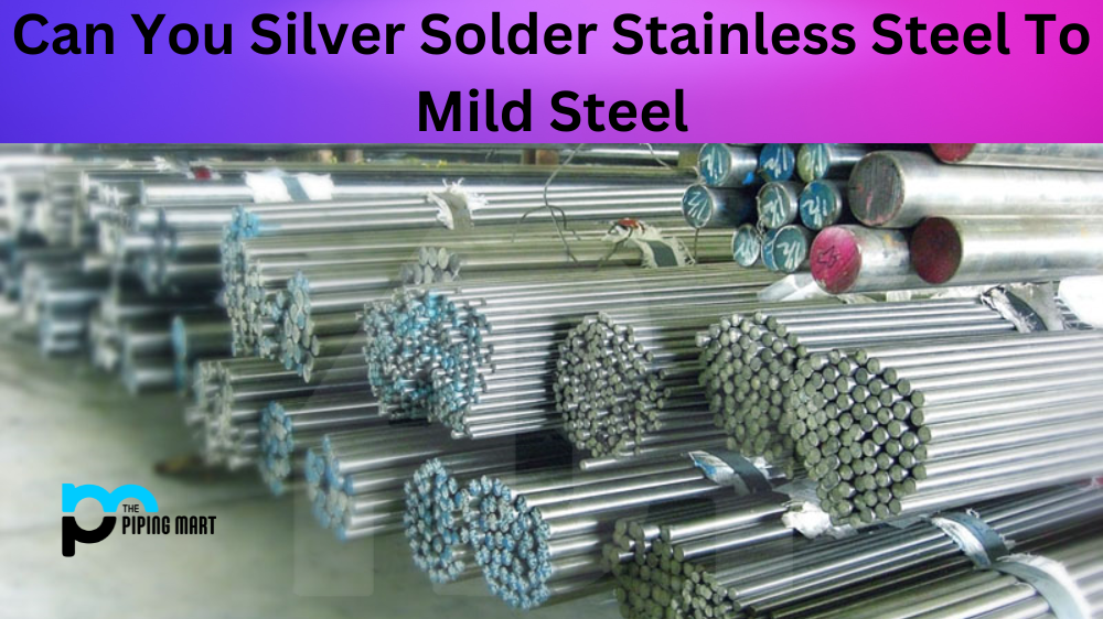 Can You Silver Solder Stainless Steel To Mild Steel