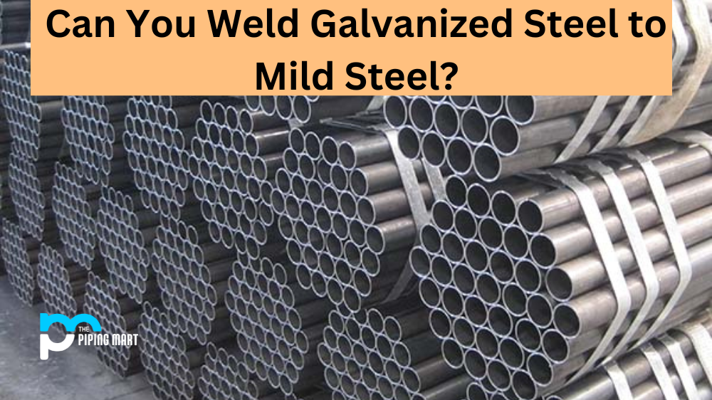 Can You Weld Galvanized Steel to Mild Steel?