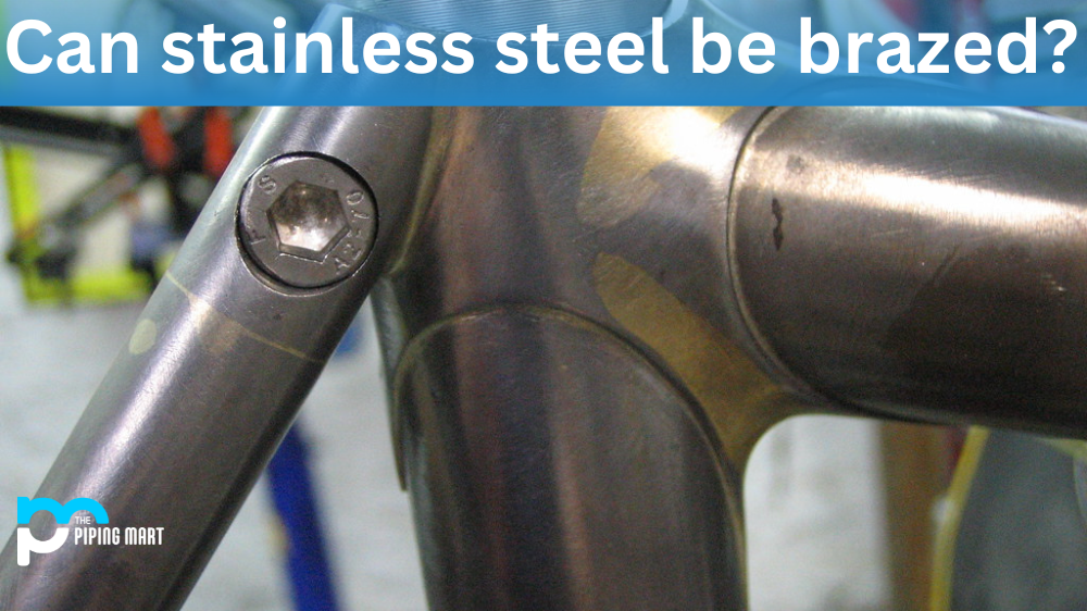 Can Stainless Steel be Brazed?