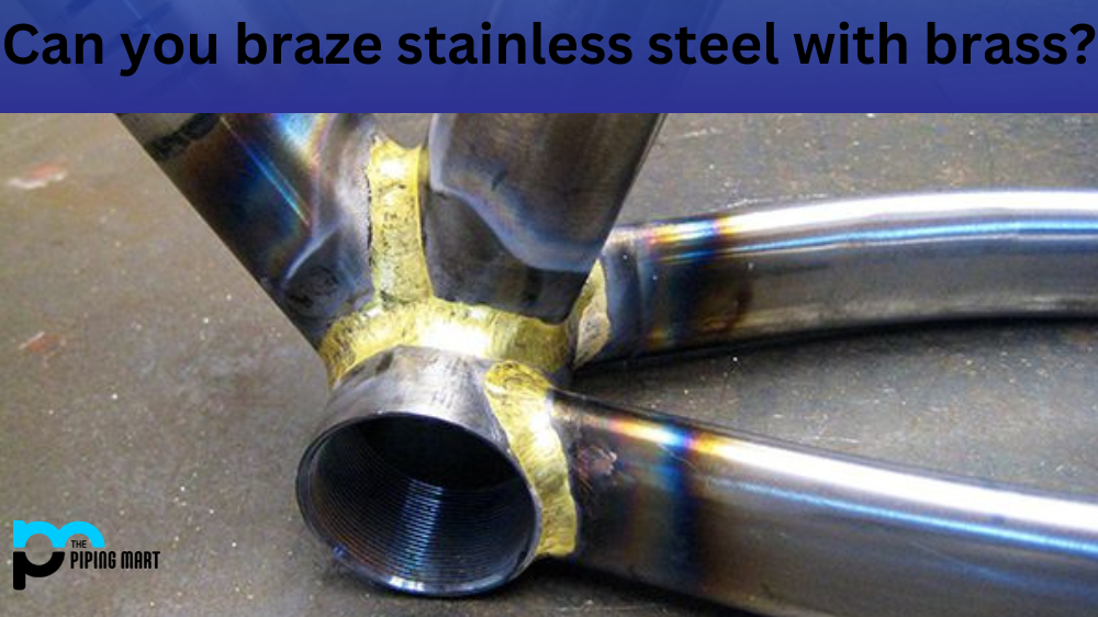 Can you braze stainless steel with brass?