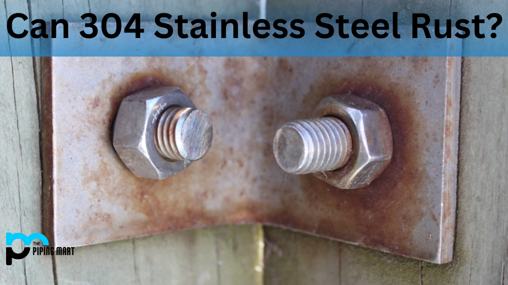 Can 304 Stainless Steel Rust?