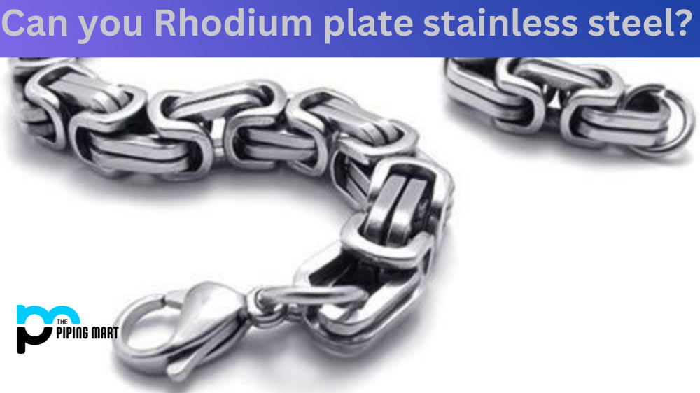 Can you Rhodium plate stainless steel?