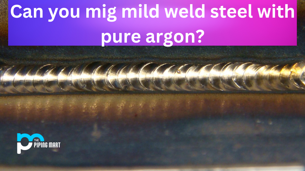 Can you MIG Mild Weld Steel with Pure Argon?
