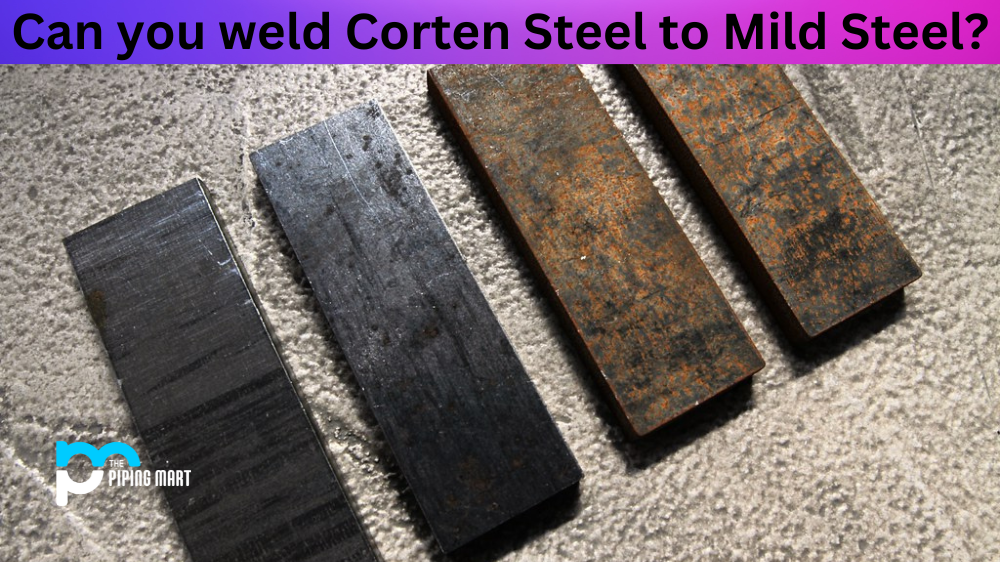 Can you weld Corten Steel to Mild Steel