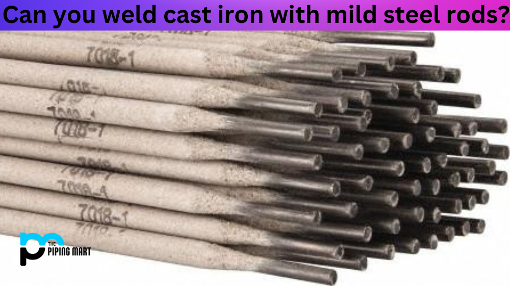 Can you Weld Cast Iron with Mild Steel Rods?