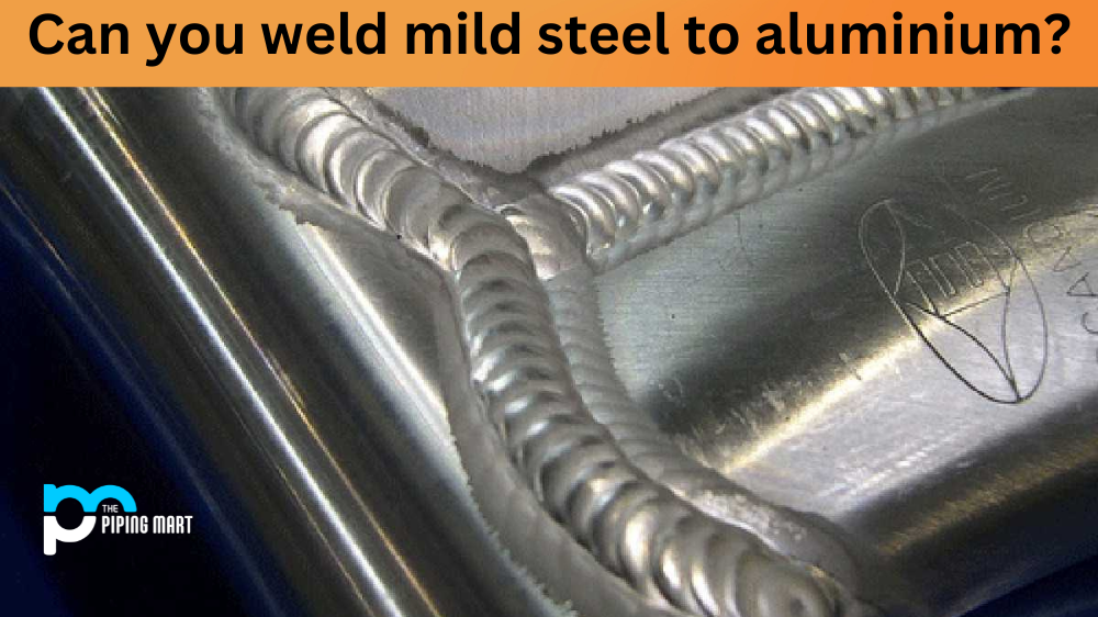 Can you Weld Mild Steel to Aluminium?