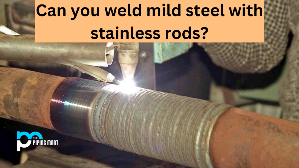Can you weld Mild Steel with Stainless Rods