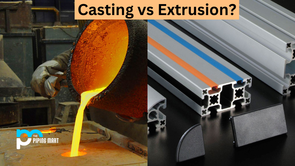 Casting vs Extrusion