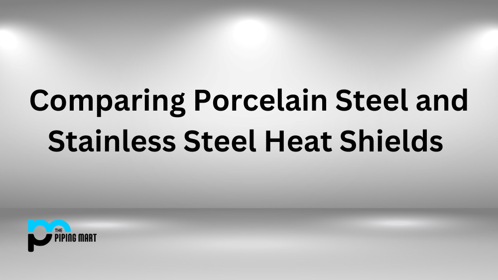 Porcelain Steel vs Stainless Steel Heat Shields