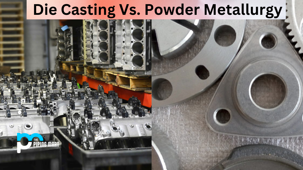 Die Casting Vs. Powder Metallurgy