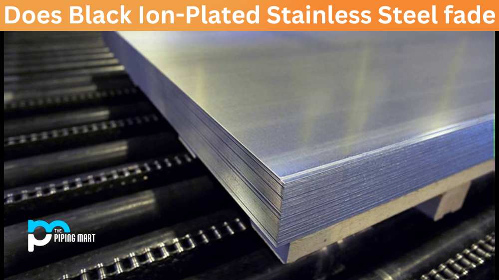 Does Black Ion-Plated Stainless Steel fade