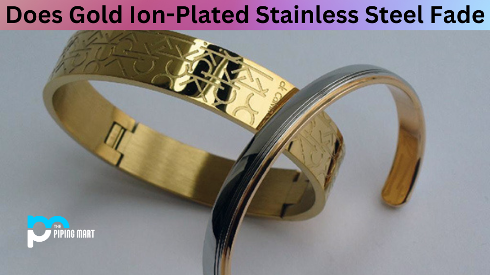 Does Gold Ion-Plated Stainless Steel Fade?