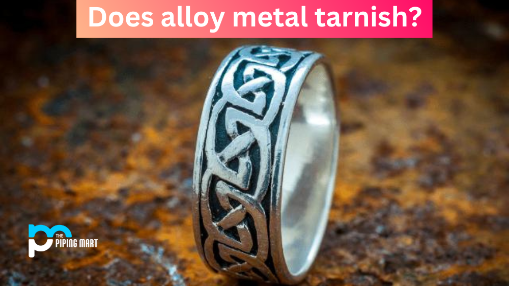 Does Alloy Metal Tarnish