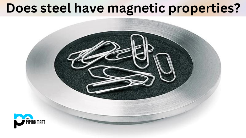 Does Steel have Magnetic Properties?