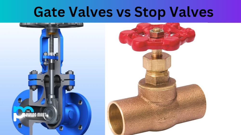 Gate Valves vs Stop Valves