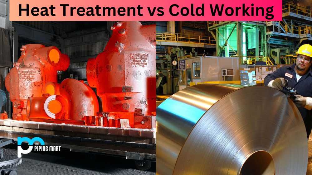 Heat Treatment vs Cold Working