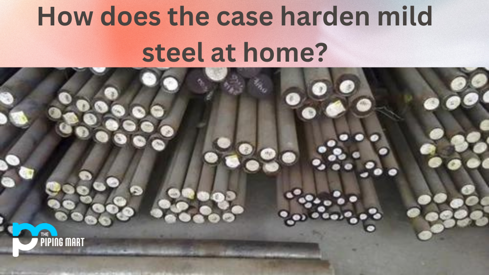 How Does the Case Harden Mild Steel at Home