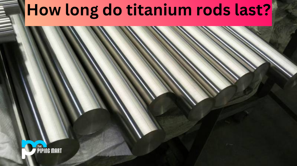long do titanium rods last