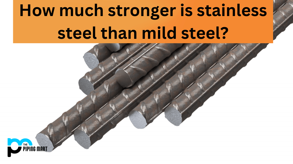 How Much Stronger Is Stainless Steel Than Mild Steel