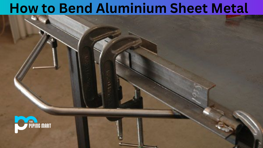 How to Bend Aluminium Sheet Metal
