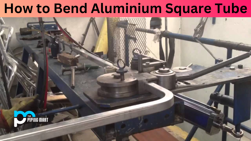 How to Bend Aluminium Square Tube