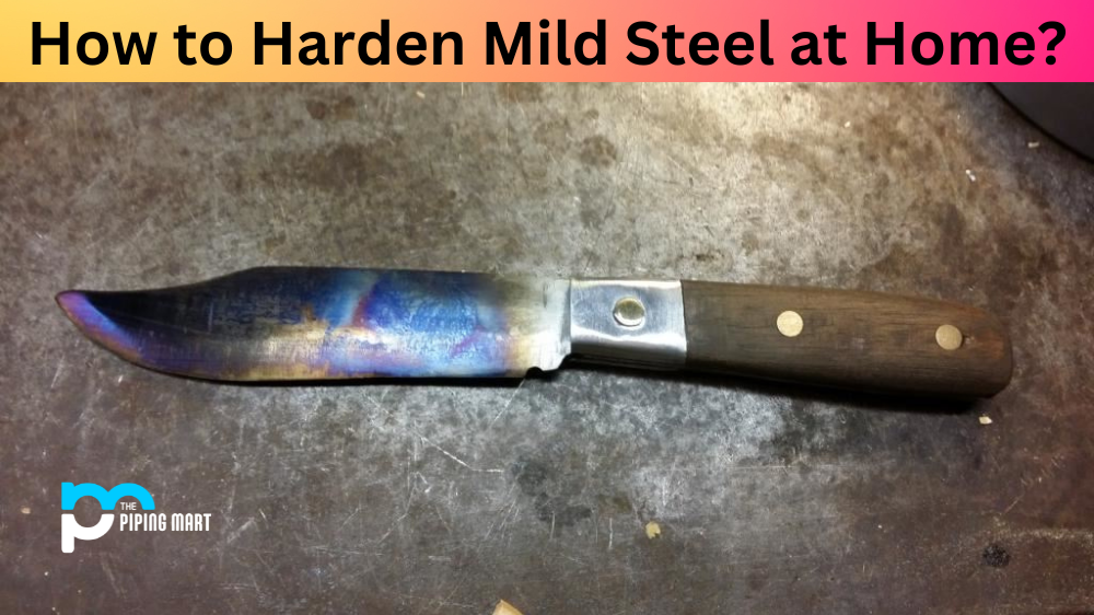 How to Harden Mild Steel at Home